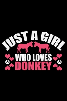 Paperback Just a Girl Who Loves DONKEY: Cool DONKEY Journal Notebook - Gifts Idea for DONKEY Lovers Notebook for Men & Women. Book