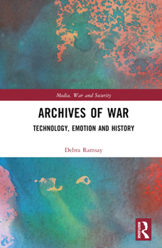 Hardcover Archives of War: Technology, Emotion and History Book