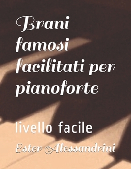 Brani famosi facilitati per pianoforte: livello facile (Italian Edition)