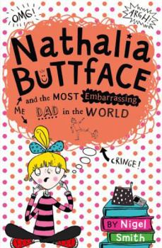 Nathalia Buttface and the Most Embarrassing Dad in the World - Book #1 of the Nathalia Buttface