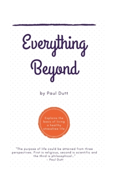 Paperback Everything Beyond: Explains the basis of living a healthy stress-free life Book