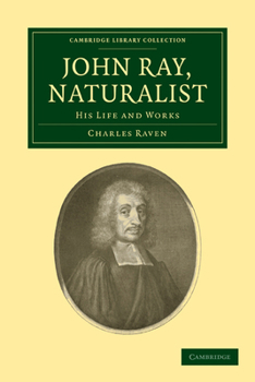 John Ray: Naturalist: His Life and Works (Cambridge Science Classics)