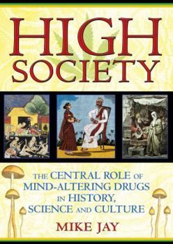 Paperback High Society: The Central Role of Mind-Altering Drugs in History, Science and Culture Book