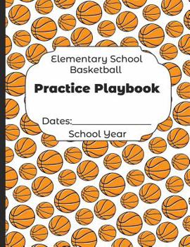 Paperback Elementary School Basketball Practice Playbook Dates: School Year: Undated Coach Schedule Organizer For Teaching Fundamentals Practice Drills, Strateg Book