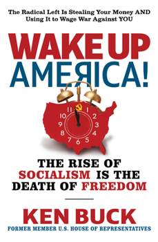 Hardcover Wake Up America!: The Rise of Socialism Is the Death of Freedom Book
