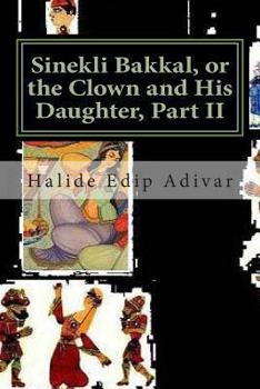 Paperback Sinekli Bakkal, or the Clown and His Daughter, Part II: Translated from the Turkish by W. D. Halsey Book