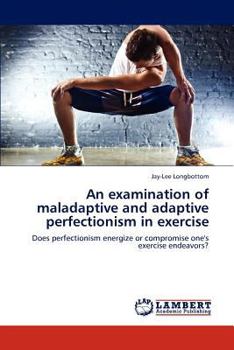 Paperback An examination of maladaptive and adaptive perfectionism in exercise Book