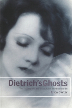 Dietrich's Ghosts: The Sublime and the Beautiful in Third Reich Film