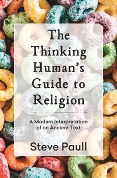Paperback The Thinking Human's Guide to Religion: A Modern Interpretation of an Ancient Text Book