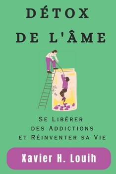 Paperback Détox de l'Âme: Se Libérer des Addictions et Réinventer sa Vie [French] Book