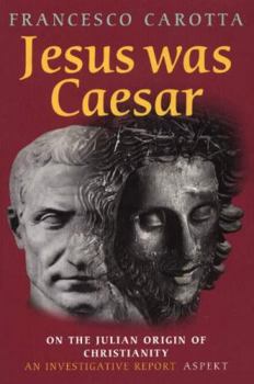 Paperback Jesus Was Caesar: On the Julian Origin of Christianity: An Investigative Report Book