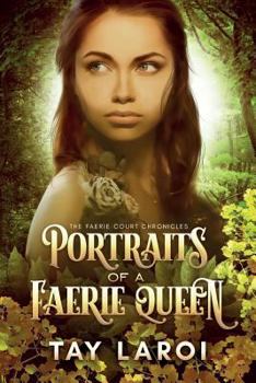 Portraits of a Faerie Queen - Book #1 of the Faerie Court Chronicles