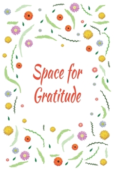 Space for Gratitude: Days of Habits & Happy Planner, Self Care Flower Journal, Writing Journal Things I Am Grateful For, Affirmations, Happiness Gift