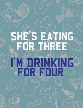 Paperback She's Eating For Three I'm Drinking For Four: Pregnancy Planner And Organizer, Diary, Notebook Mother And Child Book