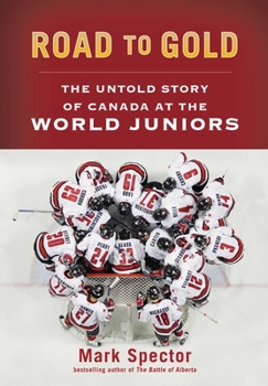 Hardcover Road to Gold: The Untold Story of Canada at the World Juniors Book