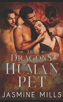 The Dragons' Human Pet: Dark Paranormal Reverse Harem Romance - Book #2 of the Fast Burn