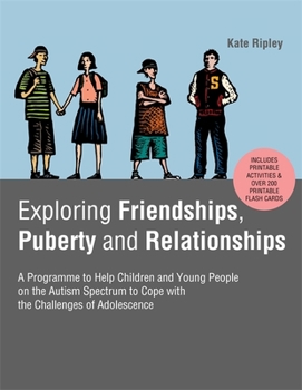 Paperback Exploring Friendships, Puberty and Relationships: A Programme to Help Children and Young People on the Autism Spectrum to Cope with the Challenges of Book