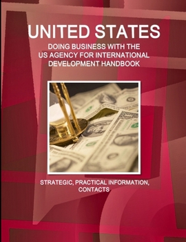 Paperback United States - Doing Business with the Us Agency for International Development Handbook Strategic, Practical Information, Contacts Book