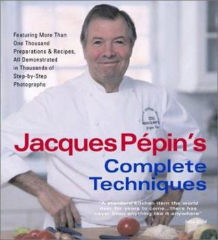Paperback Jacques Pepin's Complete Techniques: More Than 1,000 Preparations and Recipes, All Demonstrated in Thousands of Step-By-Step Photographs Book