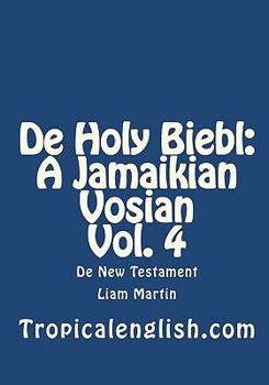 Paperback De Holy Biebl: A Jamaikian Vosian Vol. 4: De New Testament Book