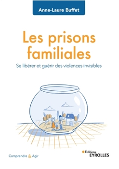 Les prisons familiales: Se libérer et guérir des violences invisibles (French Edition)