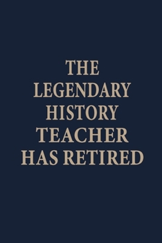 Paperback The Legendary history teacher has retired: Blank Lined pages Teacher Notebook journal Funny History Teacher Appreciation Gift Book