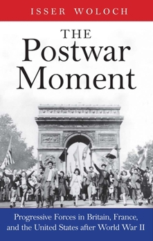 Hardcover The Postwar Moment: Progressive Forces in Britain, France, and the United States After World War II Book