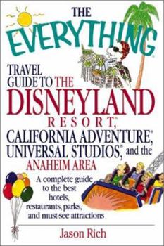 Paperback The Everything Travel Guide to the Disneyland Resort, California Adventure, Universal Studios, and the Anaheim Area: A Complete Guide to the Best Hote Book