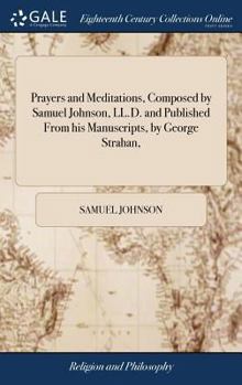 Hardcover Prayers and Meditations, Composed by Samuel Johnson, LL.D. and Published From his Manuscripts, by George Strahan, Book