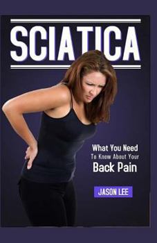 Paperback Sciatica: What You Need To Know About Your Back Pain Book