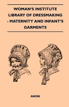 Woman's Institute Library of Dressmaking - Maternity and Infant's Garments