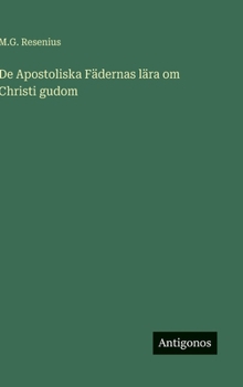 De Apostoliska Fädernas lära om Christi gudom (Swedish Edition)
