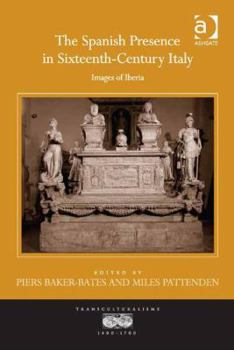 The Spanish Presence in Sixteenth-Century Italy: Images of Iberia - Book  of the Transculturalisms, 1400 - 1700