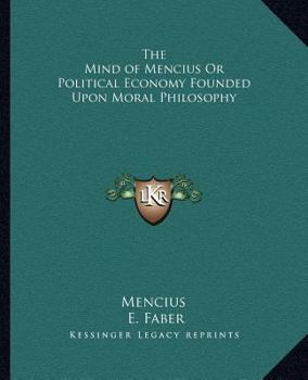 Paperback The Mind of Mencius Or Political Economy Founded Upon Moral Philosophy Book