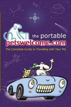 Paperback The Portable Petswelcome.Com: The Complete Guide to Traveling with Your Pet Book
