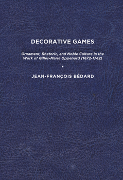 Paperback Decorative Games: Ornament, Rhetoric, and Noble Culture in the Work of Gilles-Marie Oppenord (1672-1742) Book