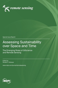 Hardcover Assessing Sustainability over Space and Time: The Emerging Roles of GIScience and Remote Sensing Book