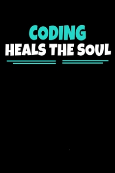 Coding Heals The Soul: Coding Journal Gift | 120 Blank Lined Page
