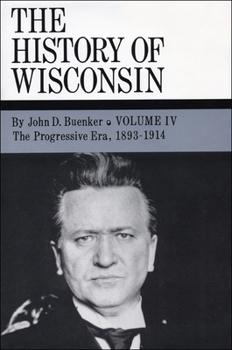 Hardcover The History of Wisconsin, Volume IV: The Progressive Era, 1893-1914 Volume 4 Book