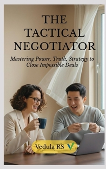 Paperback The Tactical Negotiator: Mastering Power, Truth, Strategy to Close Impossible Deals Book