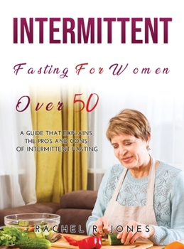 Hardcover Intermittent Fasting for Women Over 50: A Guide that Explains the Pros and Cons of Intermittent Fasting Book