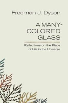 Hardcover A Many-Colored Glass: Reflections on the Place of Life in the Universe Book