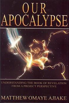 Hardcover Our Apocalypse: Understanding the Book of Revelation from a Project Perspective Book