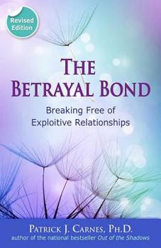 Paperback The Betrayal Bond: Breaking Free of Exploitive Relationships Book