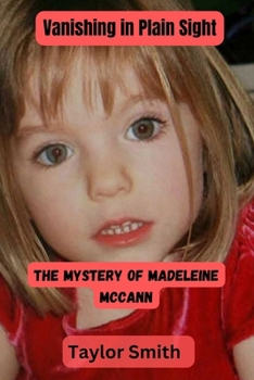 Paperback Vanishing in Plain Sight: The Mystery of Madeleine McCann Book