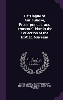 Hardcover Catalogue of Auriculidae, Proserpinidae, and Truncatellidae in the Collection of the British Museum Book