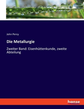 Paperback Die Metallurgie: Zweiter Band: Eisenhüttenkunde, zweite Abteilung [German] Book