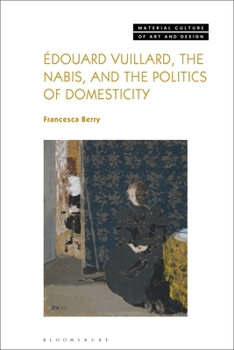 Aedouard Vuillard, the Nabis, and the Politics of Domesticity