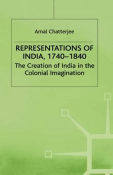 Hardcover Representations of India, 1740-1840: The Creation of India in the Colonial Imagination Book