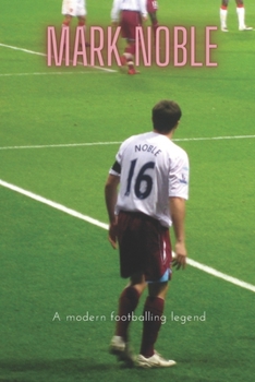 Paperback Mark Noble: A modern footballing legend Book